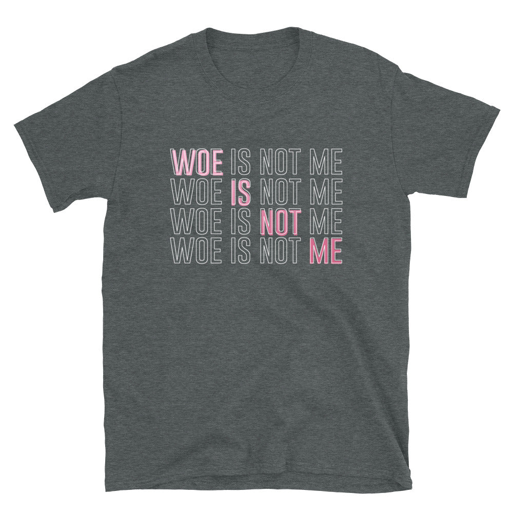 Woe Is Not Me - Tee